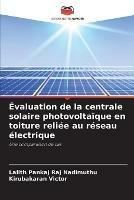 Evaluation de la centrale solaire photovoltaique en toiture reliee au reseau electrique - Lalith Pankaj Raj Nadimuthu,Kirubakaran Victor - cover