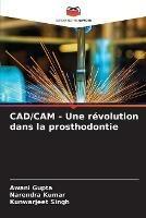 CAD/CAM - Une revolution dans la prosthodontie - Awani Gupta,Narendra Kumar,Kunwarjeet Singh - cover