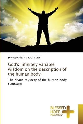 God's infinitely variable wisdom on the description of the human body - Setondji Gilles Natachar Glele - cover