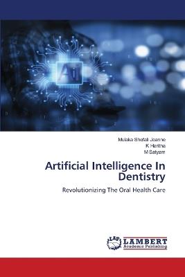 Artificial Intelligence In Dentistry - Mulaka Shefali Jeanne,K Haritha,M Satyam - cover