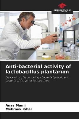 Anti-bacterial activity of lactobacillus plantarum - Anas Mami,Mebrouk Kihal - cover