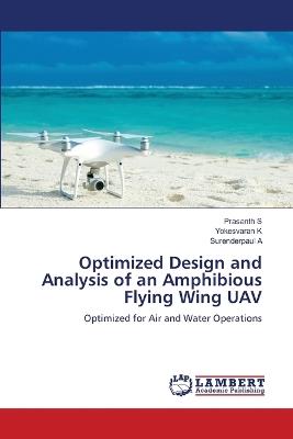 Optimized Design and Analysis of an Amphibious Flying Wing UAV - Prasanth S,Yokesvaran K,Surenderpaul A - cover