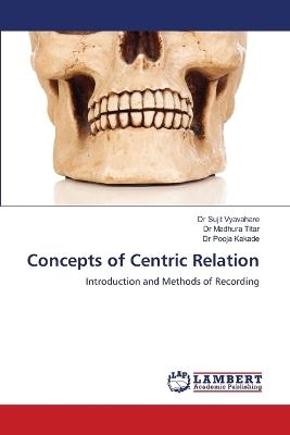 Concepts of Centric Relation - Sujit Vyavahare,Madhura Titar,Pooja Kakade - cover