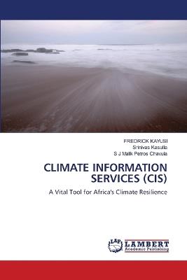 Climate Information Services (Cis) - Fredrick Kayusi,Srinivas Kasulla,S J Malik Petros Chavula - cover