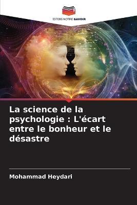 La science de la psychologie: L'ecart entre le bonheur et le desastre - Mohammad Heydari - cover