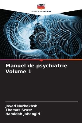 Manuel de psychiatrie Volume 1 - Javad Nurbakhsh,Thomas Szasz,Hamideh Jahangiri - cover