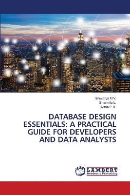 Database Design Essentials: A Practical Guide for Developers and Data Analysts - Ishwarya M V,Sharmila L,Ajitha P R - cover