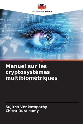 Manuel sur les cryptosystèmes multibiométriques - Sujitha Venkatapathy,Chitra Duraisamy - cover