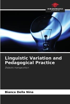 Linguistic Variation and Pedagogical Practice - Bianca Della Nina - cover