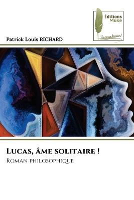 Lucas, ?me solitaire ! - Patrick Louis Richard - cover