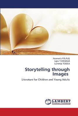 Storytelling through Images - Anamaria FAlAu?,Ligia Tomoiaga,Luminita Todea - cover