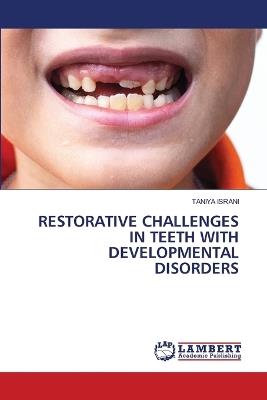 Restorative Challenges in Teeth with Developmental Disorders - Taniya Israni - cover