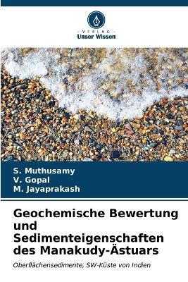 Geochemische Bewertung und Sedimenteigenschaften des Manakudy-Ästuars - S Muthusamy,V Gopal,M Jayaprakash - cover