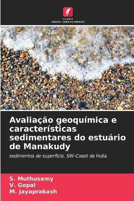 Avaliação geoquímica e características sedimentares do estuário de Manakudy - S Muthusamy,V Gopal,M Jayaprakash - cover