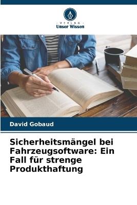 Sicherheitsmängel bei Fahrzeugsoftware: Ein Fall für strenge Produkthaftung - David Gobaud - cover