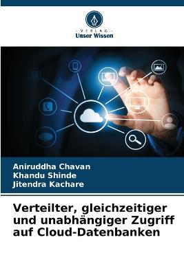 Verteilter, gleichzeitiger und unabhangiger Zugriff auf Cloud-Datenbanken - Aniruddha Chavan,Khandu Shinde,Jitendra Kachare - cover