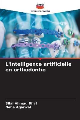 L'intelligence artificielle en orthodontie - Bilal Ahmad Bhat,Neha Agarwal - cover