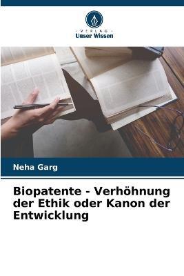 Biopatente - Verhoehnung der Ethik oder Kanon der Entwicklung - Neha Garg - cover