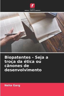 Biopatentes - Seja a troca da etica ou canones de desenvolvimento - Neha Garg - cover