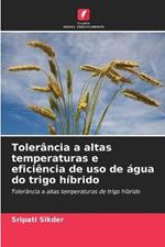 Tolerancia a altas temperaturas e eficiencia de uso de agua do trigo hibrido