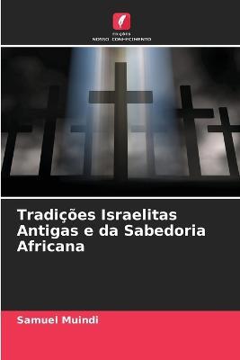 Tradicoes Israelitas Antigas e da Sabedoria Africana - Samuel Muindi - cover