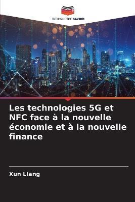Les technologies 5G et NFC face à la nouvelle économie et à la nouvelle finance - Xun Liang - cover