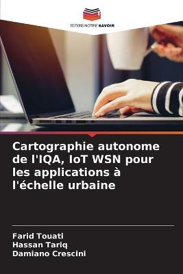 Cartographie autonome de l'IQA, IoT WSN pour les applications a l'echelle urbaine - Farid Touati,Hassan Tariq,Damiano Crescini - cover