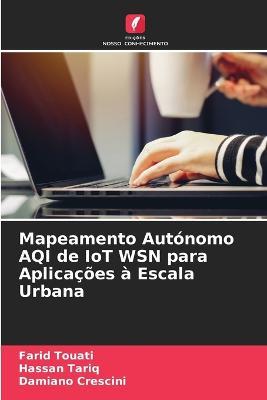 Mapeamento Autonomo AQI de IoT WSN para Aplicacoes a Escala Urbana - Farid Touati,Hassan Tariq,Damiano Crescini - cover