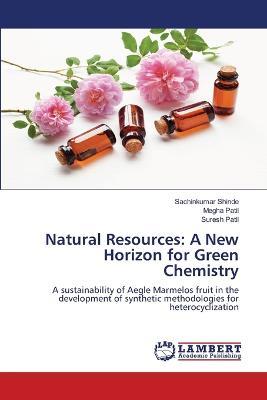 Natural Resources: A New Horizon for Green Chemistry - Sachinkumar Shinde,Megha Patil,Suresh Patil - cover