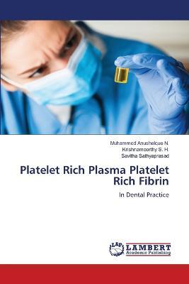 Platelet Rich Plasma Platelet Rich Fibrin - Muhammed Anushelque N,Krishnamoorthy S H,Savitha Sathyaprasad - cover