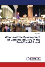 Who Lead the Development of Gaming Industry in the Post-Covid-19 era?