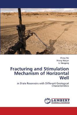 Fracturing and Stimulation Mechanism of Horizontal Well - Wang Hui,Wang Xiaojun,Li Xiaogang - cover