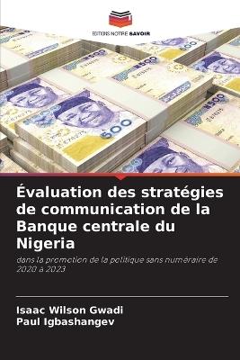 Évaluation des stratégies de communication de la Banque centrale du Nigeria - Isaac Wilson Gwadi,Paul Igbashangev - cover