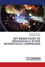 DFT Based Study of Biologically Active Heterocyclic Compounds