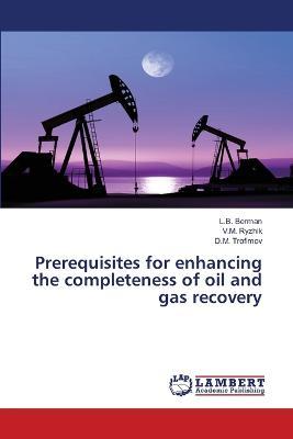 Prerequisites for enhancing the completeness of oil and gas recovery - L B Berman,V M Ryzhik,D M Trofimov - cover