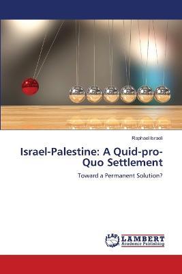 Israel-Palestine: A Quid-pro-Quo Settlement - Raphael Israeli - cover