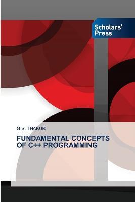Fundamental Concepts of C++ Programming - G S Thakur - cover