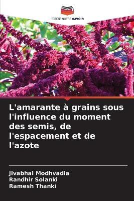 L'amarante à grains sous l'influence du moment des semis, de l'espacement et de l'azote - Jivabhai Modhvadia,Randhir Solanki,Ramesh Thanki - cover
