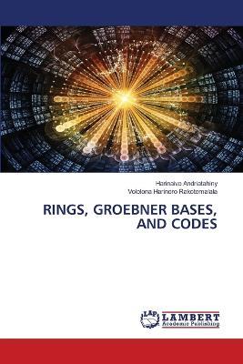 Rings, Groebner Bases, and Codes - Harinaivo Andriatahiny,Vololona Harinoro Rakotomalala - cover