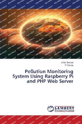 Pollution Monitoring System Using Raspberry Pi and PHP Web Server - A Sai Suneel,T Monica - cover