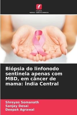 Biópsia do linfonodo sentinela apenas com MBD, em câncer de mama: Índia Central - Shreyas Somanath,Sanjay Desai,Deepak Agrawal - cover