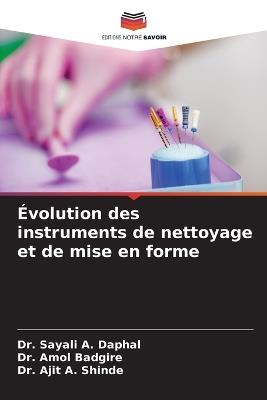 Évolution des instruments de nettoyage et de mise en forme - Sayali A Daphal,Amol Badgire,Ajit A Shinde - cover