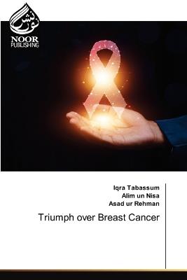 Triumph over Breast Cancer - Iqra Tabassum,Alim Un Nisa,Asad Ur Rehman - cover