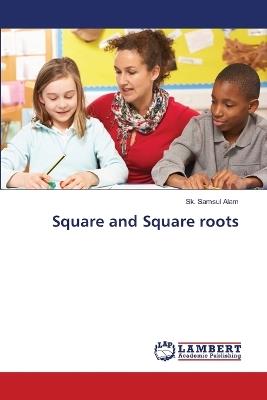 Square and Square roots - Sk Samsul Alam - cover