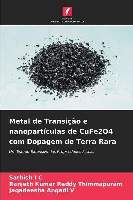 Metal de Transicao e nanoparticulas de CuFe2O4 com Dopagem de Terra Rara - Sathish I C,Ranjeth Kumar Reddy Thimmapuram,Jagadeesha Angadi V - cover