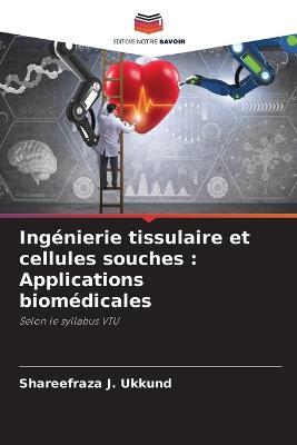 Ingenierie tissulaire et cellules souches: Applications biomedicales - Shareefraza J Ukkund - cover