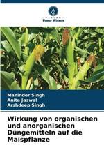 Wirkung von organischen und anorganischen Dungemitteln auf die Maispflanze