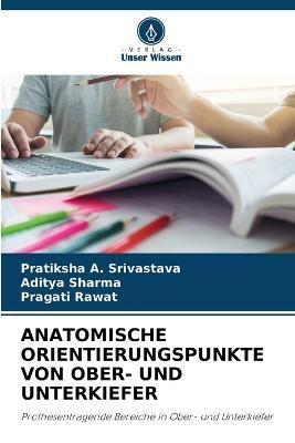Anatomische Orientierungspunkte Von Ober- Und Unterkiefer - Pratiksha A Srivastava,Aditya Sharma,Pragati Rawat - cover