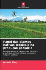 Papel das plantas nativas tropicais na producao pecuaria