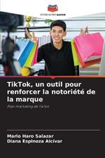 TikTok, un outil pour renforcer la notoriete de la marque